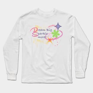 Dream Big, Sparkle More Long Sleeve T-Shirt